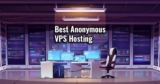 9 Best Anonymous VPS Hosting
