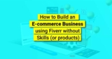 How to Build an eCommerce Business using Fiverr without Skills (or products)